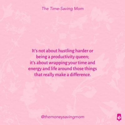 wrapping your time and energy around things that make a difference - the time saving mom