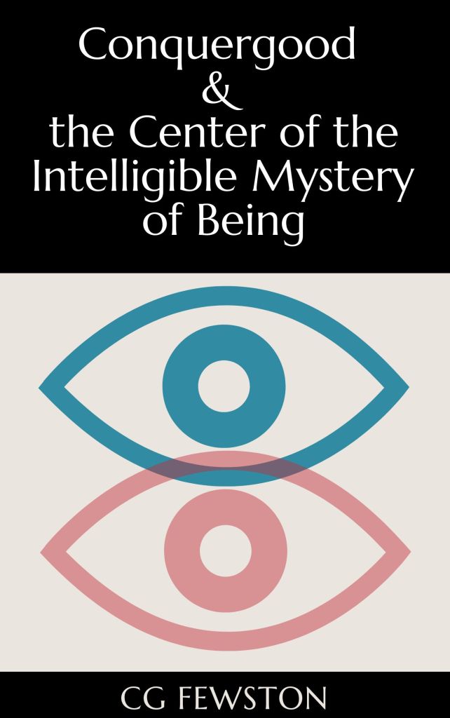 Conquergood & the Center of the Intelligible Mystery of Being by C.G. Fewston