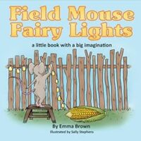 Field Mouse Fairy Lights Virtual Book Tour @RABTBookTours #RABTBookTours #FieldMouseFairyLights #EmmaBrown #ChildrensBook