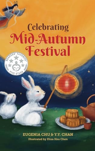 Celebrating Mid-Autumn Festival: History, Traditions, and Activities - A Holiday Book for Kids (Celebrating Chinese Holidays) by Eugenia Chu, Eliza Hsu Chen, Y Y Chan