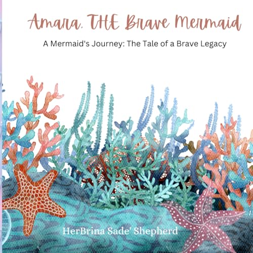 Amara, THE Brave Mermaid by HerBrina Sade' Shepherd